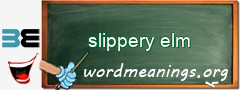 WordMeaning blackboard for slippery elm